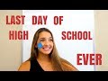 LAST DAY OF HIGH SCHOOL EVER!!