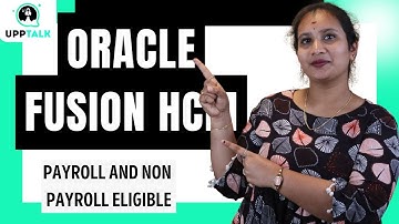 Oracle Fusion HCM Payroll and Non Payroll Eligible | Oracle Fusion HCM Training | UppTalk