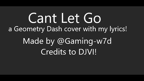 Geometry Dash  - CANT LET GO WITH LYRICS