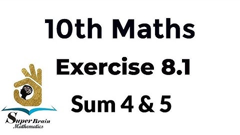 10th maths exercise 8.1 sum 4, 5 | class 10 maths exercise 8.1 4th, 5th sum |Super Brain Mathematics