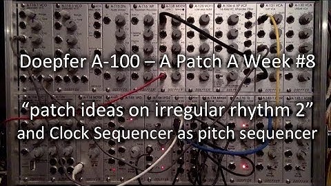 "patch ideas on irregular rhythm 2" - Doepfer A-100 - A Patch A Week #8
