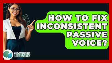 How To Fix Inconsistent Passive Voice? - The Language Library