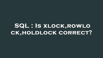 SQL : Is xlock,rowlock,holdlock correct?