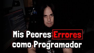 Mis Peores Errores como PROGRAMADOR