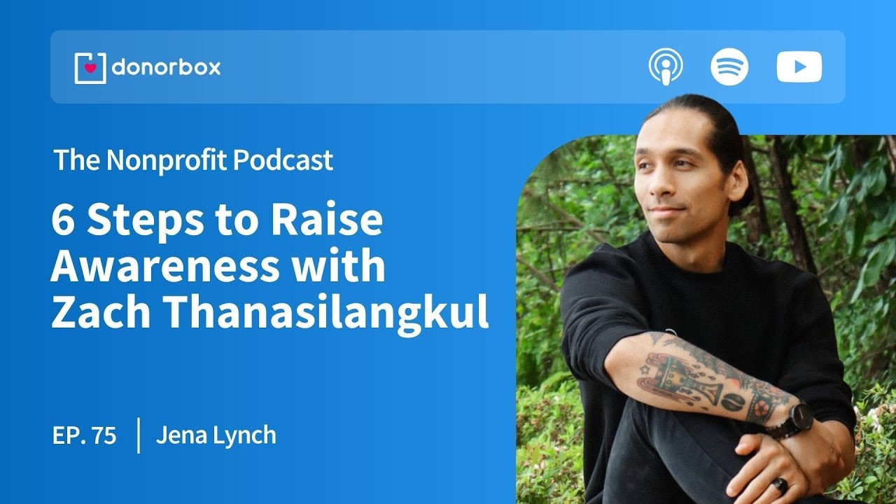 6 Steps to Raise Awareness with Zach Thanasilangkul 🔉| The Nonprofit Podcast Ep. 75 🎙️🎙️