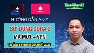 🔥 Hướng Dẫn SORA 2 TỪ A–Z |  Cài VPN + MÃ MỜI (Invitation Code) + Tạo Ảnh & Video AI Đẹp Nhất 2025!