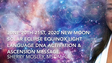 June 20-21, 2020 New Moon Solar Eclipse Equinox Light Language DNA Activation & Ascension Message