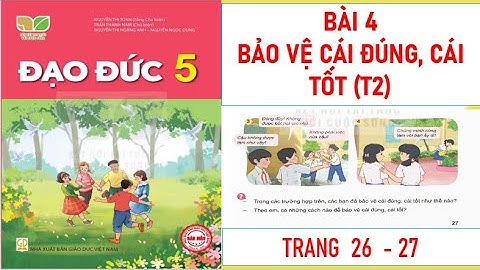 ĐẠO ĐỨC LỚP 5 : BÀI 4: BẢO VỆ CÁI ĐÚNG, CÁI TỐT (T2) SÁCH KẾT NỐI TRI THỨC MỚI NHẤT