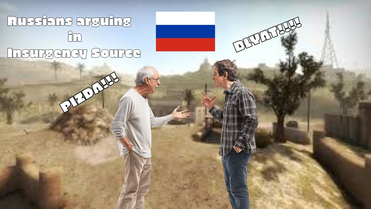 Russians arguing on Insurgency Source