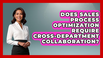 Does Sales Process Optimization Require Cross-Department Collaboration? | Sales Saas Breakdown News