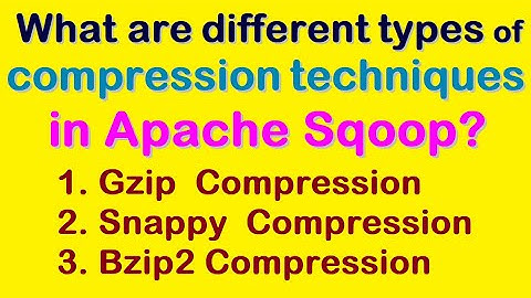 What are different types of compression techniques in Sqoop? || Gzip, Snappy  and Bzip2  Compression