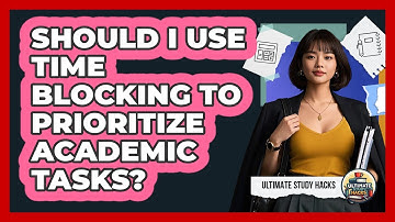 Should I Use Time Blocking To Prioritize Academic Tasks? - Ultimate Study Hacks