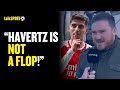 ECSTATIC Arsenal Fan CLAIMS Kai Havertz Has PROVED The Doubters WRONG At Arsenal This Season 