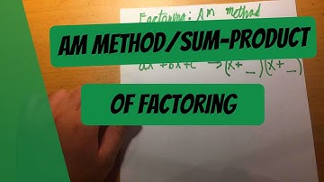 AM Method for Factoring (Sum/Product Method)