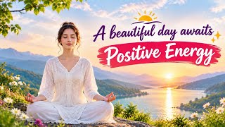 A Beautiful Day Awaits You ✨ | 10-Minute Morning Meditation for Positive Energy Update