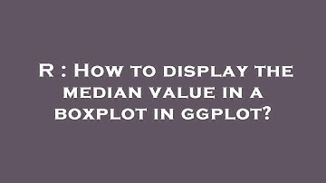 R : How to display the median value in a boxplot in ggplot?