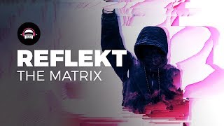 Reflekt - The Matrix | Ninety9Lives Release