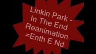 Linkin Park - In The End Reanimation (Enth E Nd)