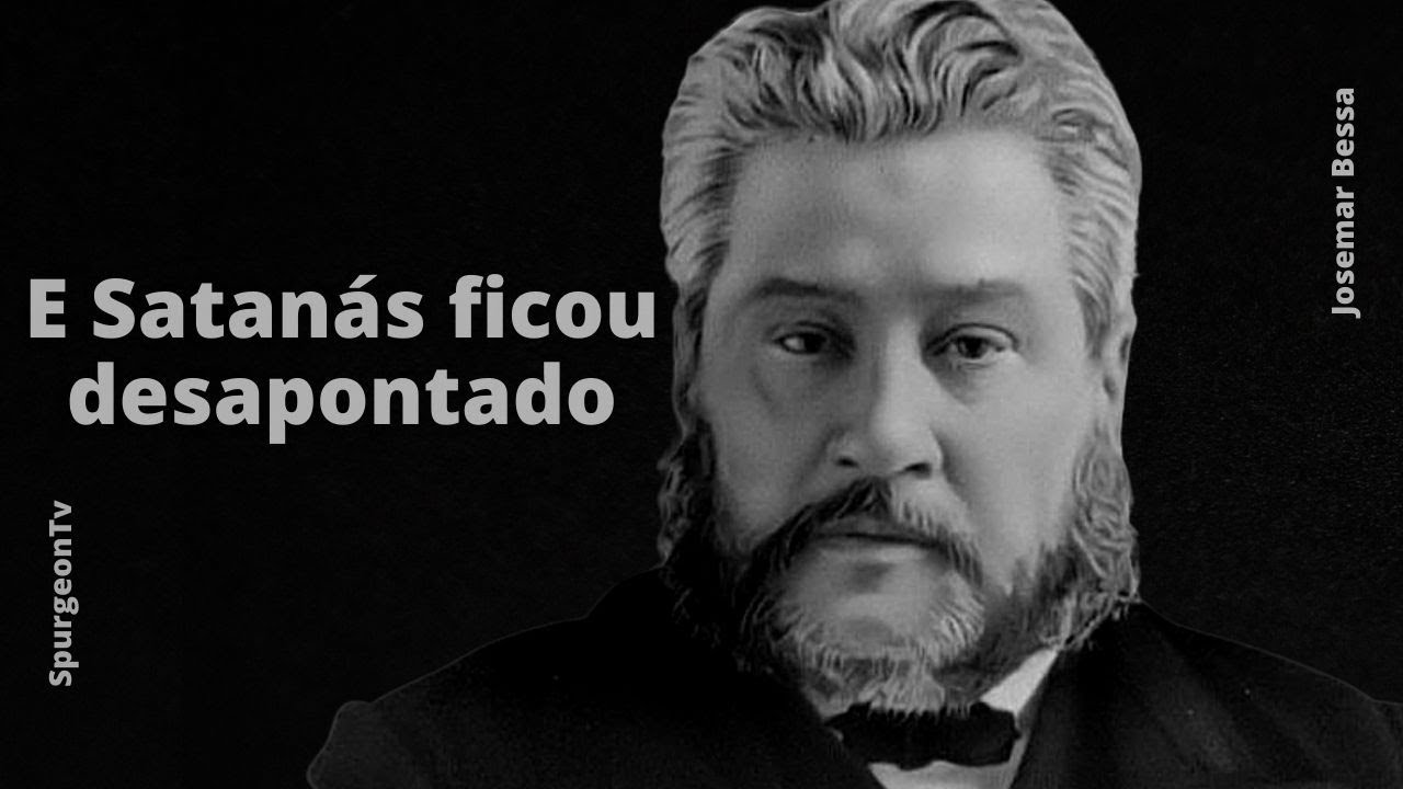 E Satanás ficou desapontado | C. H. Spurgeon ( 1834 - 1892 )