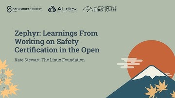 Zephyr: Learnings From Working on Safety Certification in the Open - Kate Stewart