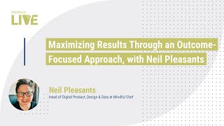Maximizing Results Through an Outcome-Focused Approach, with Neil Pleasants
