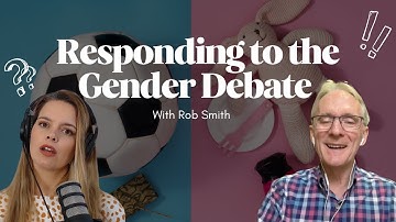 Transgender Ideology & the Church: A Biblical Response with Rob Smith