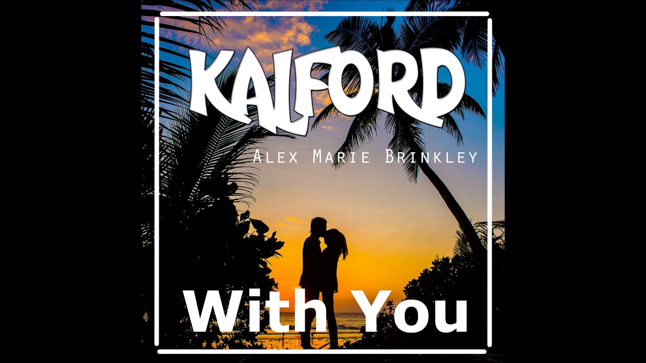 Kalford ft Alex Marie Brinkley - With You