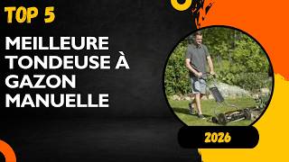 TOP 5 Meilleure Tondeuse à Gazon Manuelle 2026 Les Tondeuse à Gazon Modèles