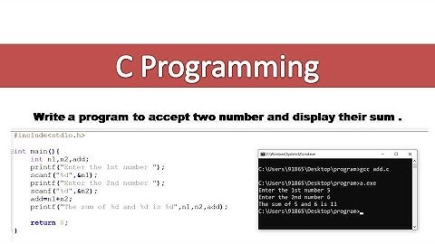 Write a program to accept two number and display their sum in c