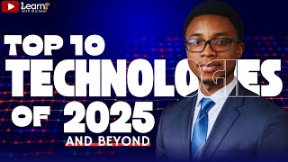 Top 10 Technologies Of 2025 & Beyond - LearnIT with Michael