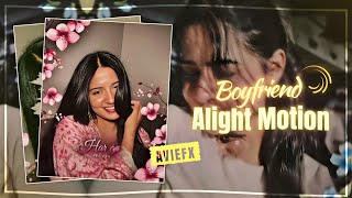 Boyfriend | AE Inspired Preset | Alight Motion | XML | Avi Efx 🔥