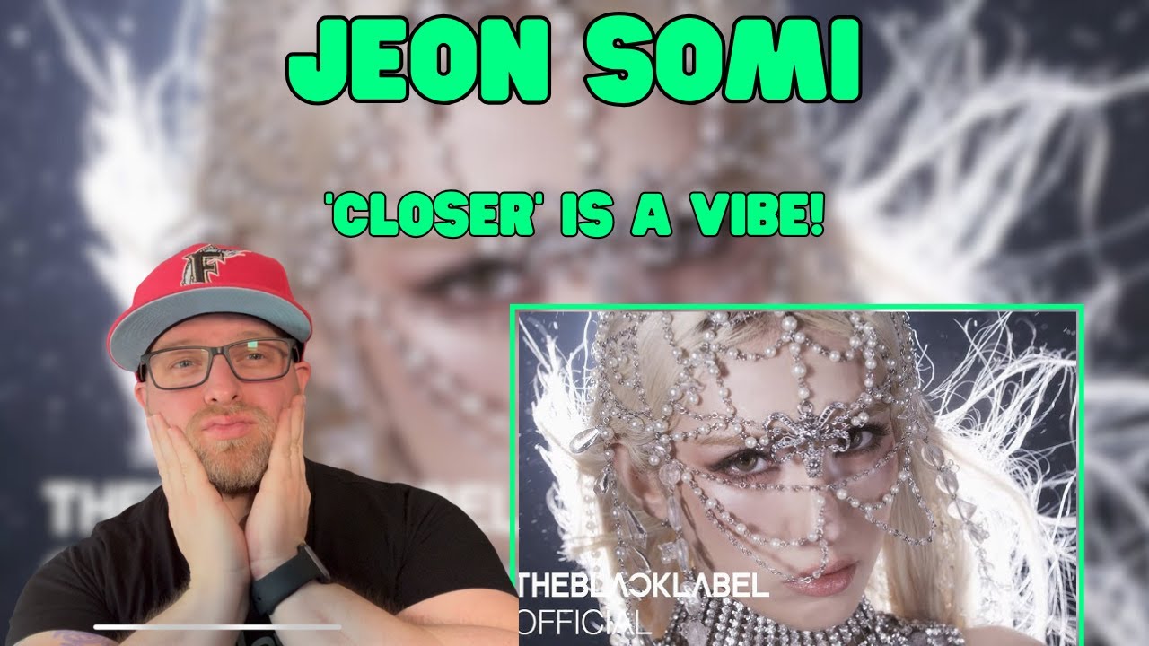 JEON SOMI(전소미) - ‘CLOSER’ M/V REACTION