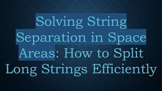 Solving String Separation in Space Areas: How to Split Long Strings Efficiently
