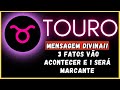 TOURO♉ MENSAGEM DIVINA SE MANIFESTOU! 3 FATOS VÃO ACONTECER E 1 SERÁ MARCANTE