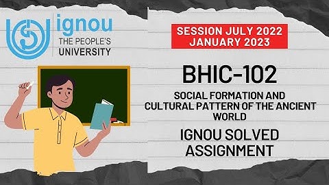 BHIC 102 Solved Assignment| Social Formations Cultural Patterns| July 2022 January 2023