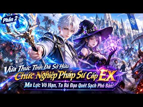 P2, Vừa Thức Tỉnh Đã Sở Hữu Chức Nghiệp Pháp Sư Cấp EX, Ma Lực Vô Hạn, Ta Bá Đạo Quét Sạch Phó Bản tập 1