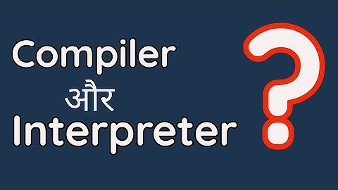 Interpreter and compiler which is most powerfull | interpreter aur compiler kya kam karte hai