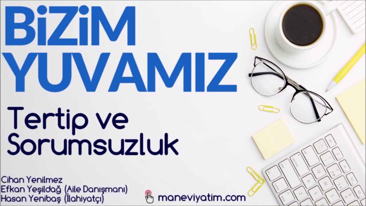 Tertip ve Sorumsuzluk | Bizim Yuvamız