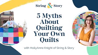 5 Myths About Quilting Your Own Quilts