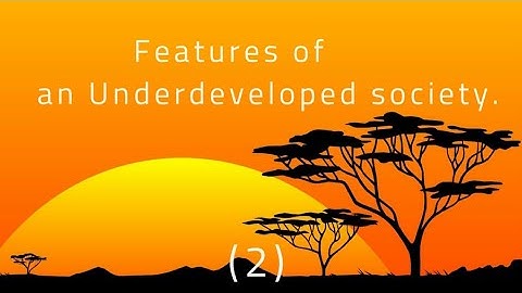 Features of an undeveloped society (2).