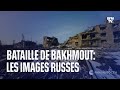 Bataille de bakhmout les images russes