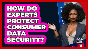 How Do Experts Protect Consumer Data Security? - America First Democrats