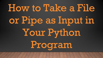 How to Take a File or Pipe as Input in Your Python Program