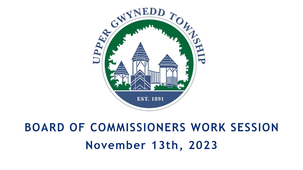 Upper Gwynedd Township Board of Commissioners Work Session Meeting 11