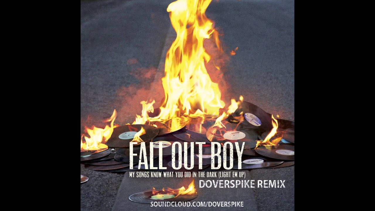 Fall Out Boy My Songs Know What You Did In The Dark Light Em Up