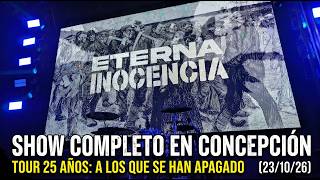 Eterna Inocencia Concepción Chile 2026, Show Completo  - A los que se han apagado 25 años