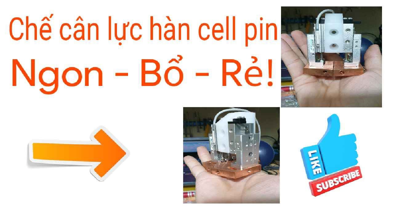 Hướng dẫn chế cân lực hàn cell pin - Ngon - Bổ - Rẻ! Full từ A - Z. (Xem hết clip là làm được 100%)