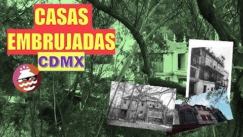 Las casas embrujadas de la CDMX