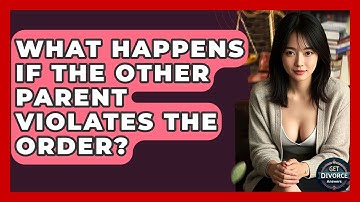 What Happens If The Other Parent Violates The Order? - Get Divorce Answers