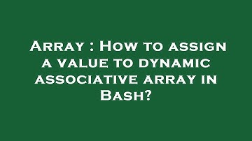 Array : How to assign a value to dynamic associative array in Bash?